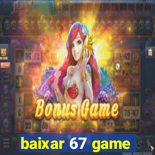 baixar 67 game